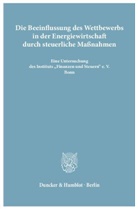Institut Finanzen und Steuern e. V. Bonn - Die Beeinflussung des Wettbewerbs in der Energiewirtschaft durch steuerliche Maßnahmen.