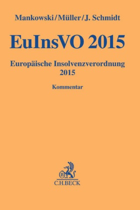 Pete Mankowski, Peter Mankowski, Michael Müller, Michael F Müller, Michael F. Müller, Jessic Schmidt... - EuInsVO, Europäische Insolvenzordnung 2015, Kommentar - Europäische Insolvenzverordnung 2015. Kommentar