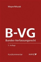 Heinz Mayer, Gerhard Muzak - Bundes-Verfassungsrecht B-VG