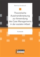 Kanis Bettina, Bettina Kanis - Theoretische Auseinandersetzung zur Anwendung des Case Managements in der sozialen Arbeit