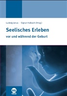 Sigrun Haibach, Ludwig Janus, Haibach, Haibach, Sigrun Haibach, Ludwi Janus... - Seelisches Erleben vor und während der Geburt