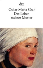 Oskar Maria Graf, Wilfried F. Schoeller - Das Leben meiner Mutter