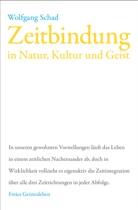Wolfgang Schad - Zeitbindung in Natur, Kultur und Geist