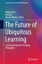 Begoñ Gros, Begoña Gros, Kinshu, Kinshuk, Kinshuk, Marcelo Maina - The Future of Ubiquitous Learning