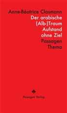 Anne-Béatrice Clasmann - Der arabische (Alb-)Traum
