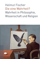 Helmut Fischer - Die eine Wahrheit?