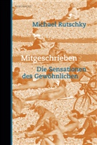 Michael Rutschky - Mitgeschrieben