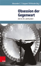 Alexande C T Geppert, Alexander C T Geppert, Alexander C. T. Geppert, Alexander C.T. Geppert, Kössler, Kössler... - Obsession der Gegenwart