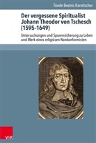 Tünde Beatrix Karnitscher - Der vergessene Spiritualist Johann Theodor von Tschesch (1595-1649)