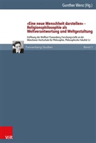 Gunthe Wenz, Gunther Wenz - "Eine neue Menschheit darstellen" - Religionsphilosophie als Weltverantwortung und Weltgestaltung