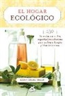 Karyn Siegel-Maier - El hogar ecológico : 150 fórmulas naturales, superfáciles y efectivas para un hogar limpio y libre de tóxicos