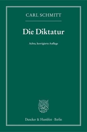 Carl Schmitt - Die Diktatur - Von den Anfängen des modernen Souveränitätsgedankens bis zum proletarischen Klassenkampf