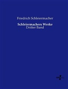 Friedrich Schleiermacher, Friedrich D. E. Schleiermacher, Friedrich Daniel Ernst Schleiermacher - Schleiermachers Werke