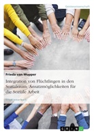 Frieda van Wupper, Frieda van Wupper - Integration von Flüchtlingen in den Sozialraum. Ansatzmöglichkeiten für die Soziale Arbeit