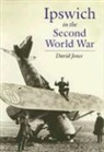 Jones David, David Jones, David L. Jones - Ipswich in the Second World War
