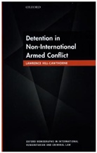 Lawrence Hill-Cawthorne, Lawrence (Lecturer in Law Hill-Cawthorne, Hill-Cawthorne Lawrence - Detention in Non-International Armed Conflict