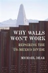 Michael Dear, Michael (Professor of City and Regional Plan Dear, Dear Michael - Why Walls Won''t Work