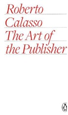 Roberto Calasso, Calasso Roberto - The Art of the Publisher