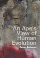 Peter Andrews, Peter (Natural History Museum Andrews - Ape''s View of Human Evolution