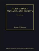 Robert P. Morgan, RobertP. Morgan, Morgan Robert P. - Music Theory, Analysis, and Society