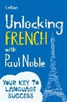 Collins Paul Noble, Paul Noble, Noble Paul - Unlocking French With Paul Noble