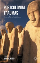 Abigail Ward, Abigai Ward, Abigail Ward - Postcolonial Traumas