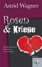 Astrid Wagner - Rosen & Kriege