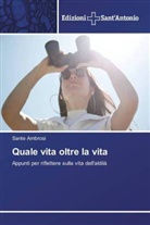 Sante Ambrosi - Quale vita oltre la vita