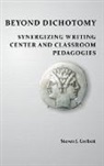 Steven J. Corbett - Beyond Dichotomy: Synergizing Writing Center and Classroom Pedagogies