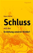 Rupert Bucher - Schluss mit der Erziehung unserer Kinder