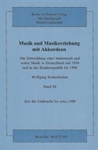 Wolfgang Eschenbacher - Musik und Musikerziehung mit Akkordeon, 4 Bde. - Bd.3: Zeit des Umbruchs bis etwa 1980