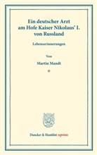 Martin Mandt - Ein deutscher Arzt am Hofe Kaiser Nikolaus' I. von Russland.