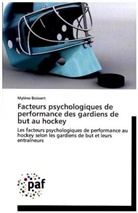 Mylène Boisvert, Boisvert-m - FACTEURS PSYCHOLOGIQUES DE PERFORMANCE DES GARDIENS DE BUT AU HOCKEY