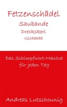 Andreas Lutschounig - Fetzenschädel Saubande Dreckskerl Gscheada