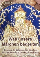 Árpád Baron von Nahodyl Neményi, Árpád von Nahodyl Neményi, Àrpád von Nahodyl Neményi, Árpád von Nahodyl Neményi, Àrpád von Nahodyl Neményi - Was unsere Märchen bedeuten