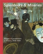 Nienke Bakker, Guy Cogeval, Dottin-Orsini, Daniel Grojnowski, Gabrielle Houbre, Nienke Bakker... - Splendours & miseries : images of prostitution in France, 1850-1910