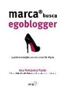 Ana Fernández Pardo - Marca busca Egoblogger : las nuevas estrategias de comunicación digital