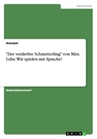 anonym, Anonymous - "Der verdrehte Schmetterling" von Mira Lobe. Wir spielen mit Sprache!