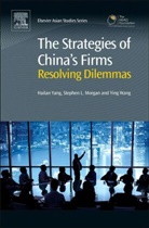 Hailan Yang, Hailan Morgan Yang, Stephen Morgan, Stephen (Research Director and Director of PhD studies Morgan, Morgan Stephen, Ying Wang... - Strategies of China''s Firms