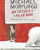 Michael Morpurgo, Felicita Sala - My Father Is a Polar Bear