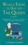 Thomas Blaikie - What a Thing to Say to the Queen