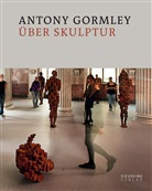 Antony Gormley, Mar Holborn - Antony Gormley über Skulptur