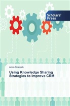 Amin Shaqrah - Using Knowledge Sharing Strategies to Improve CRM