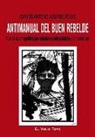 Carlos Antonio Aguirre Rojas - Antimanual del buen rebelde : guía de la contrapolítica para subalternos anticapitalistas y antisistémicos