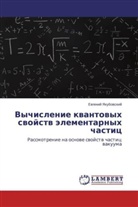 Evgenij Yakubovskij, Ewgenij Yakubowskij - Vychislenie kvantovyh svojstv jelementarnyh chastic