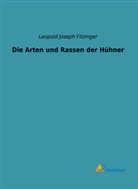 Leopold Joseph Fitzinger - Die Arten und Rassen der Hühner