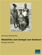 Hermann Roskoschny - Westafrika vom Senegal zum Kamerun