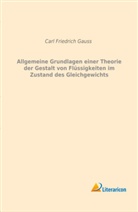 Carl Friedrich Gauss - Allgemeine Grundlagen einer Theorie der Gestalt von Flüssigkeiten im Zustand des Gleichgewichts
