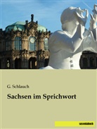 Schlauch, G Schlauch, G. Schlauch - Sachsen im Sprichwort