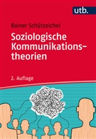 Rainer Schützeichel, Rainer (Prof. Dr.) Schützeichel - Soziologische Kommunikationstheorien